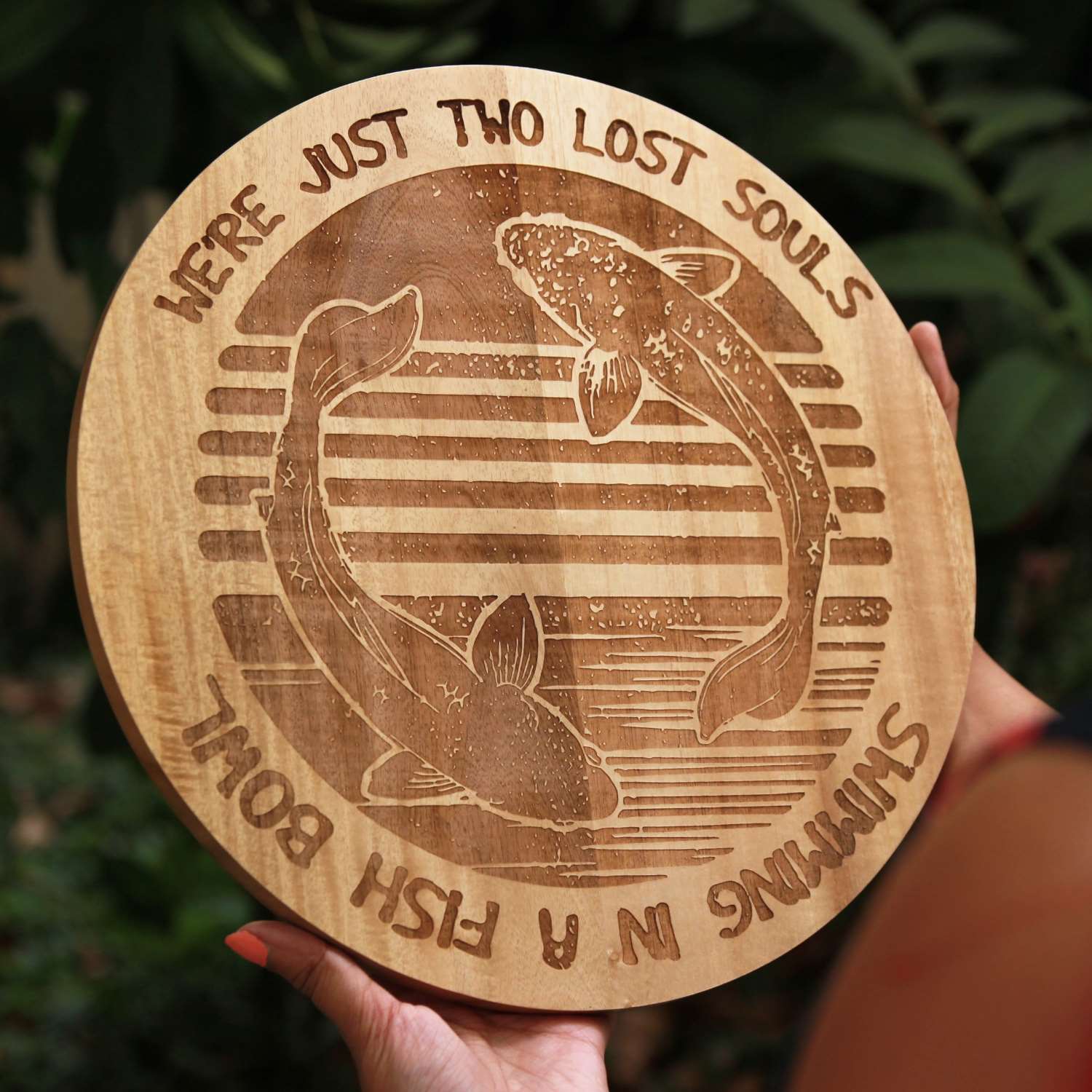 We're Just Two Lost Souls Swimming in a Fish Bowl – Engraved Wood Art